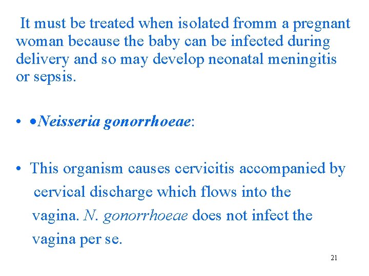 It must be treated when isolated fromm a pregnant woman because the baby can