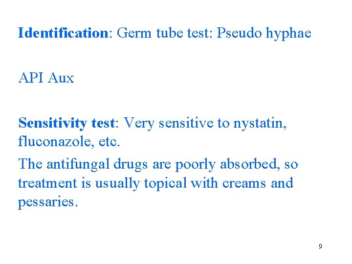 Identification: Germ tube test: Pseudo hyphae API Aux Sensitivity test: Very sensitive to nystatin,