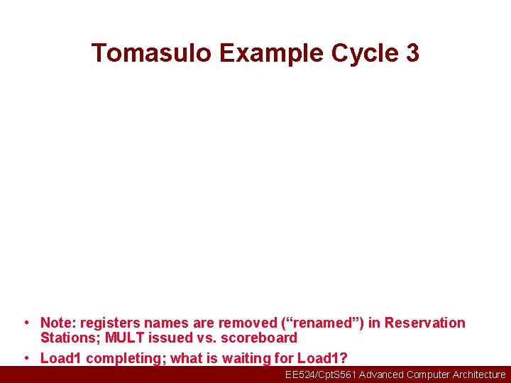 Tomasulo Example Cycle 3 • Note: registers names are removed (“renamed”) in Reservation Stations;