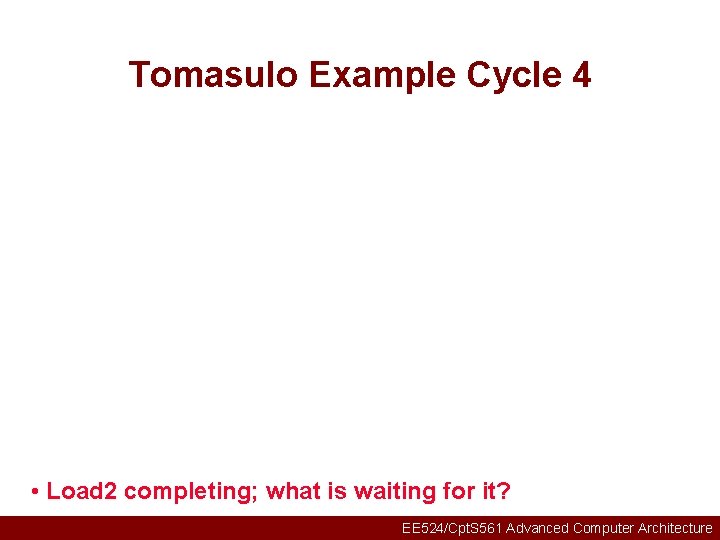Tomasulo Example Cycle 4 • Load 2 completing; what is waiting for it? EE