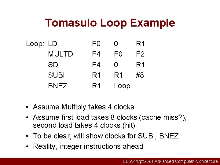 Tomasulo Loop Example Loop: LD MULTD SD SUBI BNEZ F 0 F 4 R