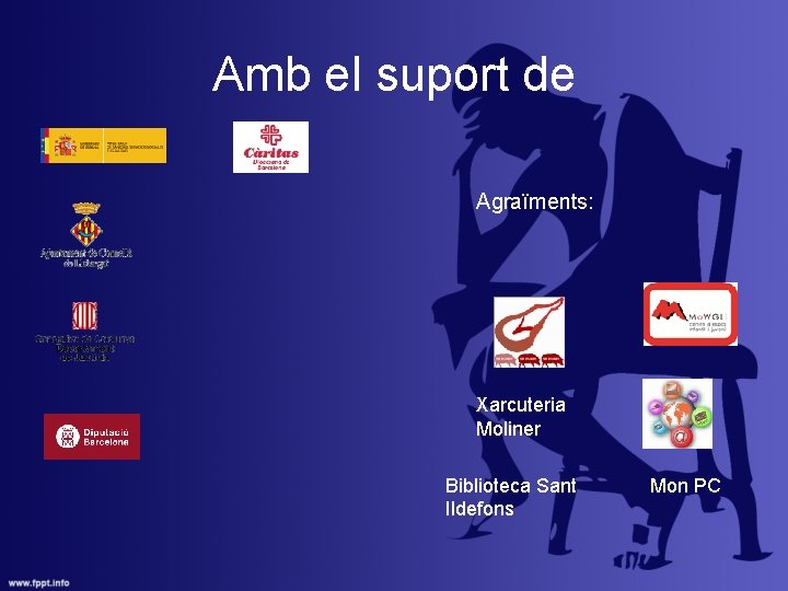 Amb el suport de Agraïments: Xarcuteria Moliner Biblioteca Sant Ildefons Mon PC 