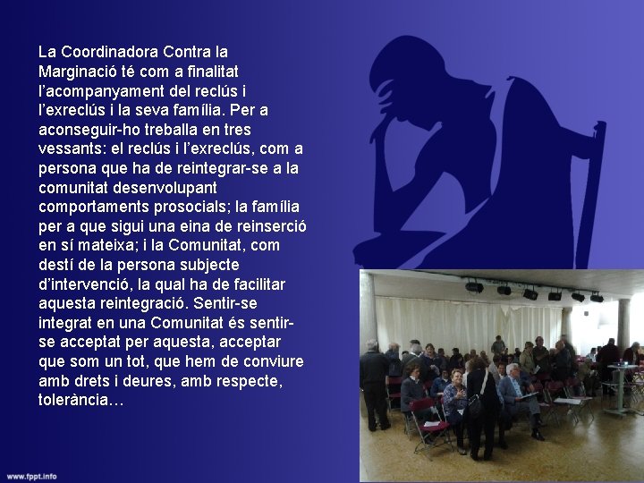 La Coordinadora Contra la Marginació té com a finalitat l’acompanyament del reclús i l’exreclús La Coordinadora Contra la Marginació té com a finalitat l’acompanyament del reclús i l’exreclús