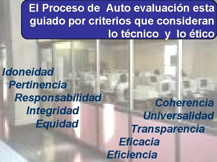 El Proceso de Auto evaluación esta guiado por criterios que consideran lo técnico y