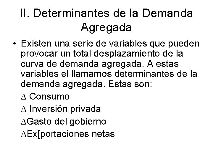 II. Determinantes de la Demanda Agregada • Existen una serie de variables que pueden