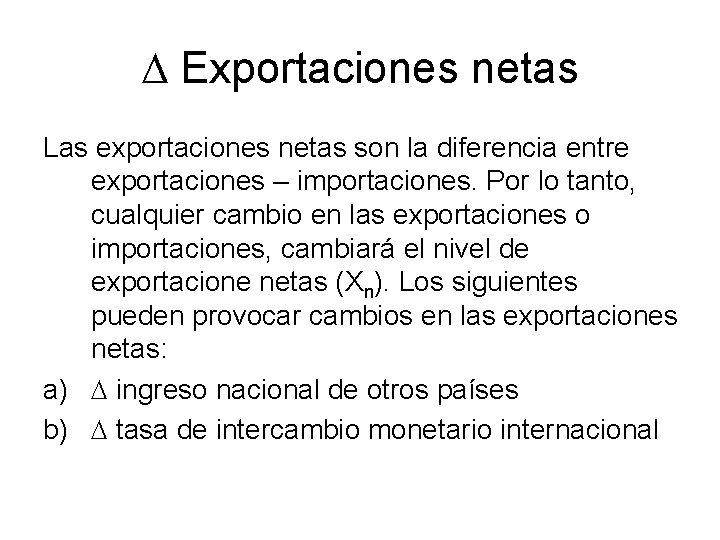  Exportaciones netas Las exportaciones netas son la diferencia entre exportaciones – importaciones. Por