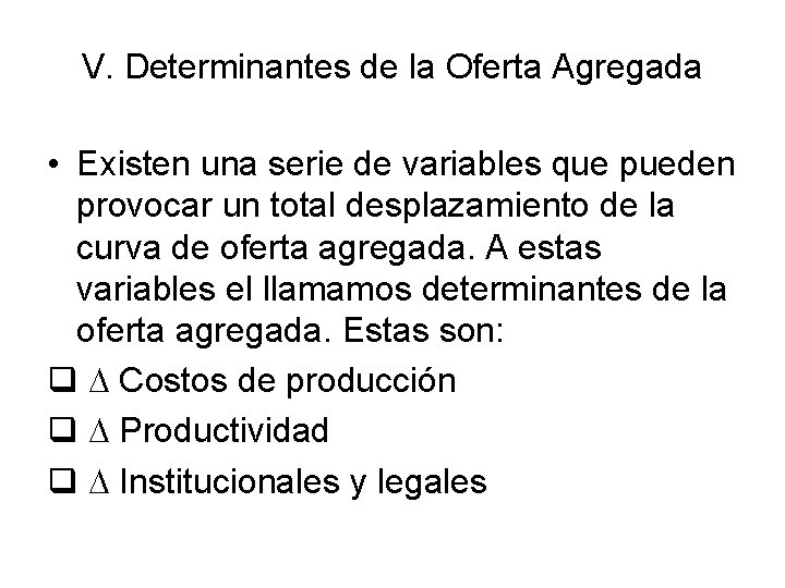 V. Determinantes de la Oferta Agregada • Existen una serie de variables que pueden