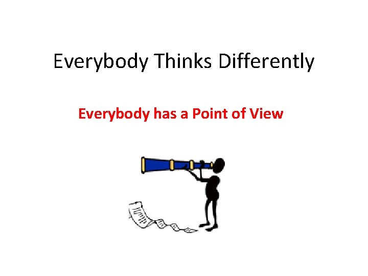 Everybody Thinks Differently Everybody has a Point of View 