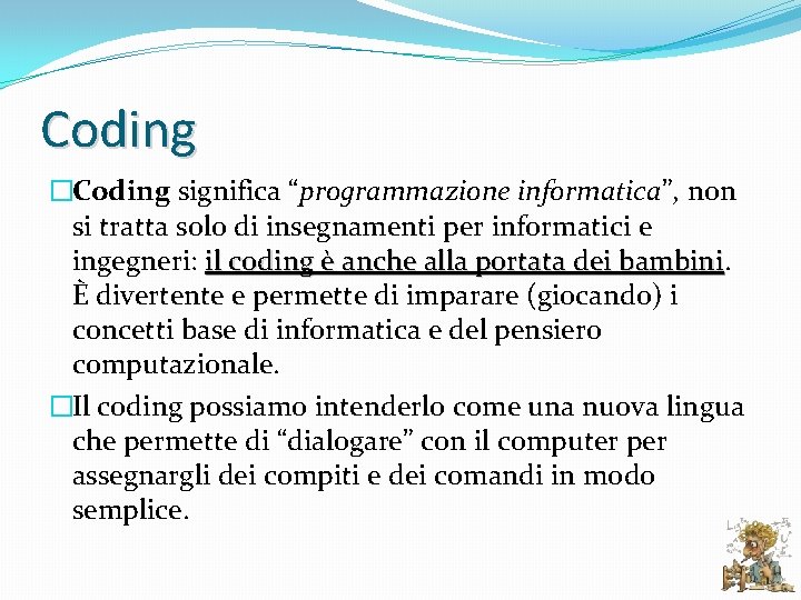 Coding �Coding significa “programmazione informatica”, non si tratta solo di insegnamenti per informatici e
