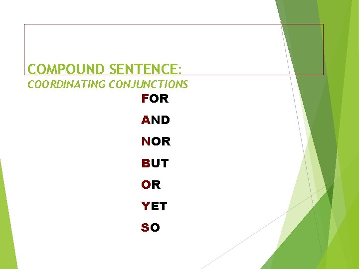 COMPOUND SENTENCE: COORDINATING CONJUNCTIONS FOR AND NOR BUT OR YET SO 