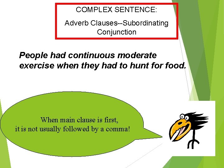 COMPLEX SENTENCE: Adverb Clauses--Subordinating Conjunction People had continuous moderate exercise when they had to