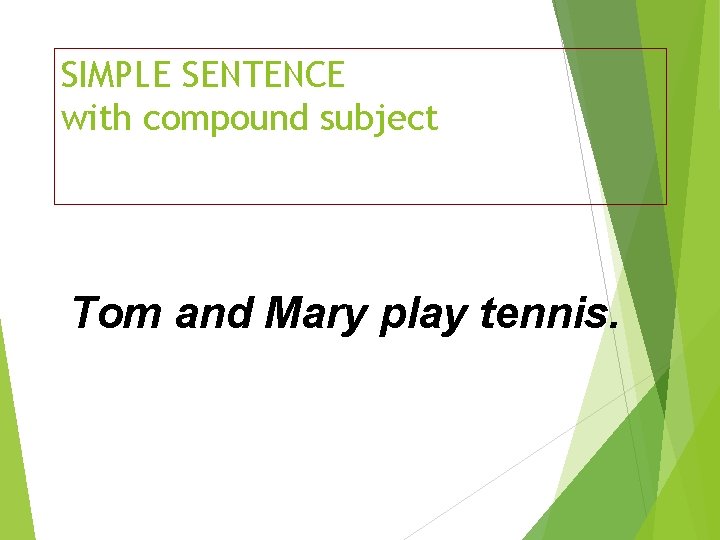 SIMPLE SENTENCE with compound subject Tom and Mary play tennis. 