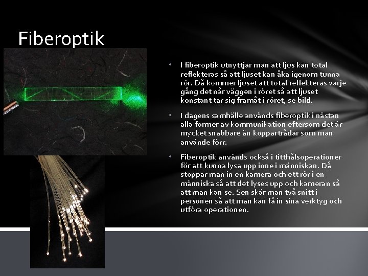 Fiberoptik • I fiberoptik utnyttjar man att ljus kan total reflekteras så att ljuset