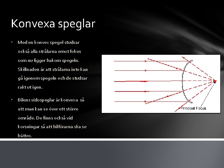 Konvexa speglar • Med en konvex spegel studsar också alla strålarna emot fokus som