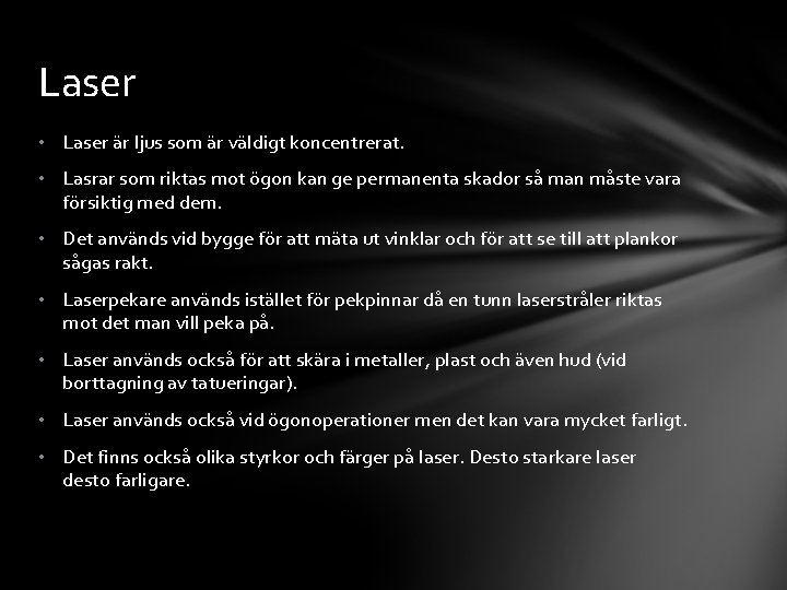 Laser • Laser är ljus som är väldigt koncentrerat. • Lasrar som riktas mot