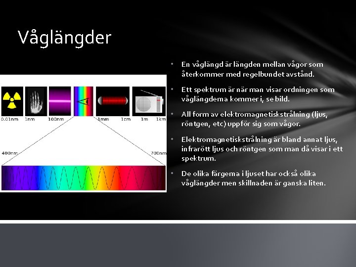 Våglängder • En våglängd är längden mellan vågor som återkommer med regelbundet avstånd. •