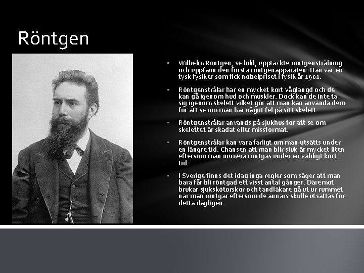 Röntgen • Wilhelm Röntgen, se bild, upptäckte röntgenstrålning och uppfann den första röntgenapparaten. Han