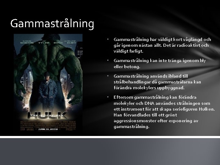 Gammastrålning • Gammastrålning har väldigt kort våglängd och går igenom nästan allt. Det är