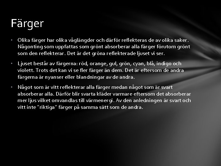 Färger • Olika färger har olika våglängder och därför reflekteras de av olika saker.