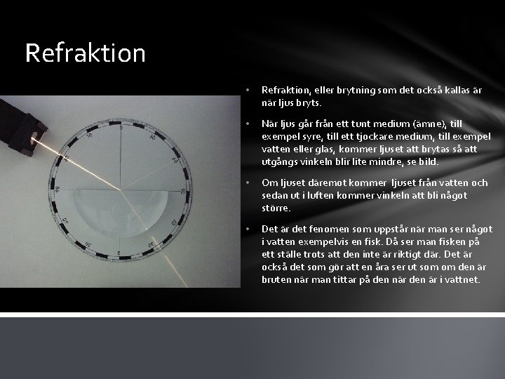 Refraktion • Refraktion, eller brytning som det också kallas är när ljus bryts. •