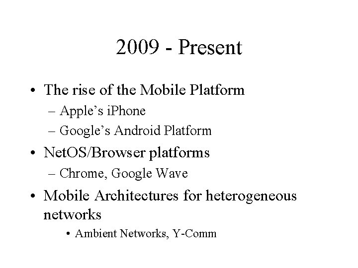 2009 - Present • The rise of the Mobile Platform – Apple’s i. Phone