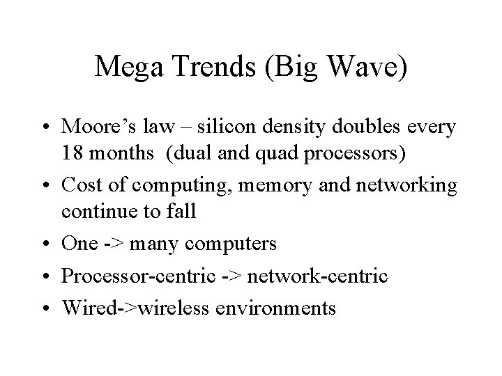 Mega Trends (Big Wave) • Moore’s law – silicon density doubles every 18 months
