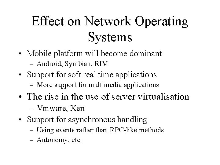Effect on Network Operating Systems • Mobile platform will become dominant – Android, Symbian,