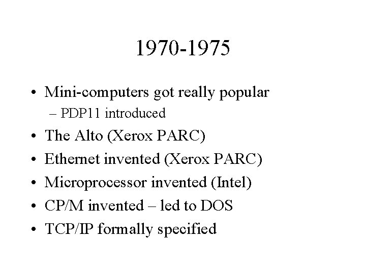 1970 -1975 • Mini-computers got really popular – PDP 11 introduced • • •