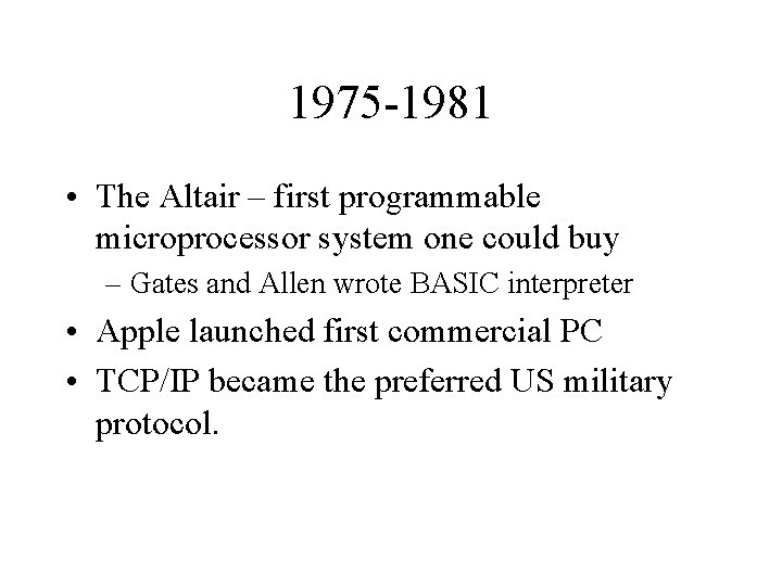 1975 -1981 • The Altair – first programmable microprocessor system one could buy –