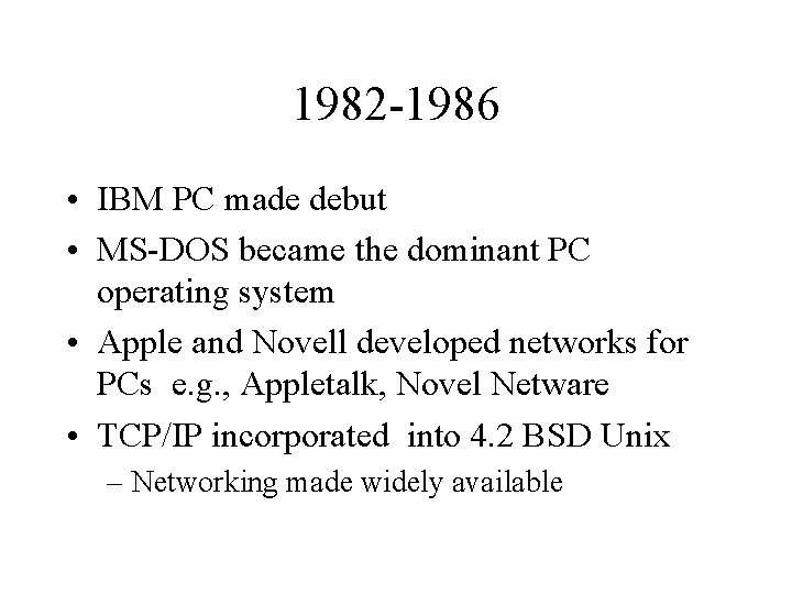 1982 -1986 • IBM PC made debut • MS-DOS became the dominant PC operating