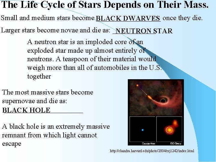 The Life Cycle of Stars Depends on Their Mass. Small and medium stars become