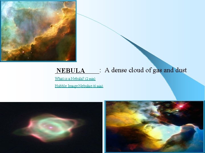 _______: A dense cloud of gas and dust NEBULA What is a Nebula? (2