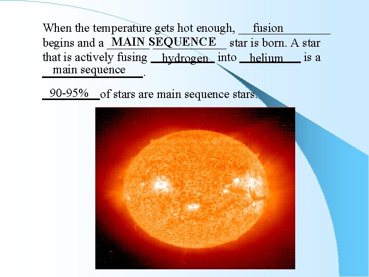 When the temperature gets hot enough, ________ fusion MAIN SEQUENCE begins and a ____________