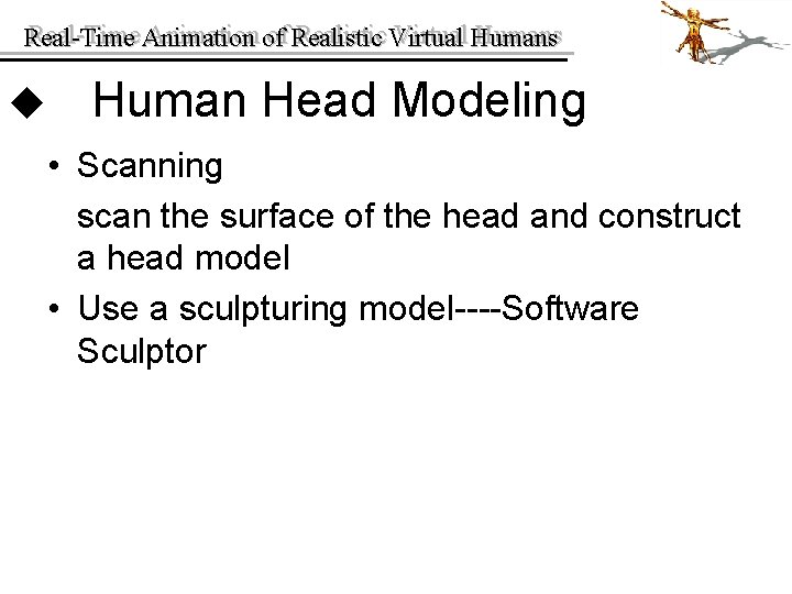 Real-Time Animation of of Realistic Virtual Humans Real-Time u Human Head Modeling • Scanning