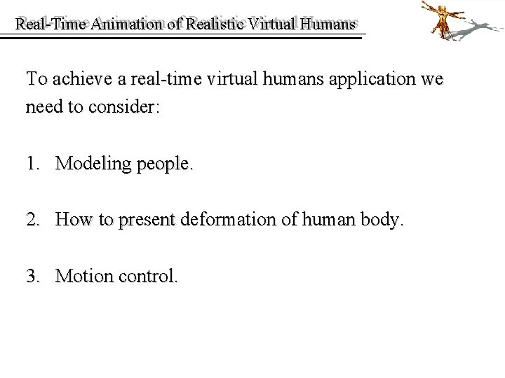 Real-Time Animation of of Realistic Virtual Humans Real-Time To achieve a real-time virtual humans