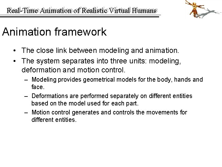 Real-Time Animation of of Realistic Virtual Humans Real-Time Animation framework • The close link
