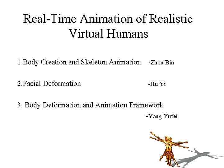 Real-Time Animation of Realistic Virtual Humans 1. Body Creation and Skeleton Animation -Zhou Bin