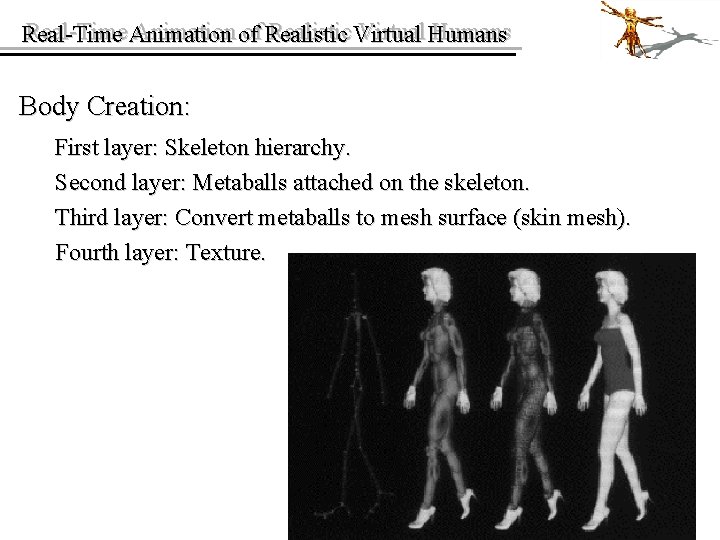 Real-Time Animation of of Realistic Virtual Humans Real-Time Body Creation: First layer: Skeleton hierarchy.