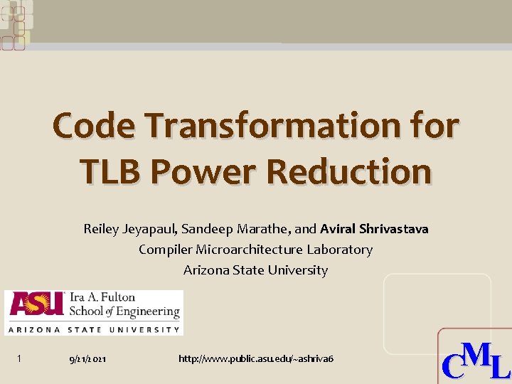 Code Transformation for TLB Power Reduction Reiley Jeyapaul, Sandeep Marathe, and Aviral Shrivastava Compiler