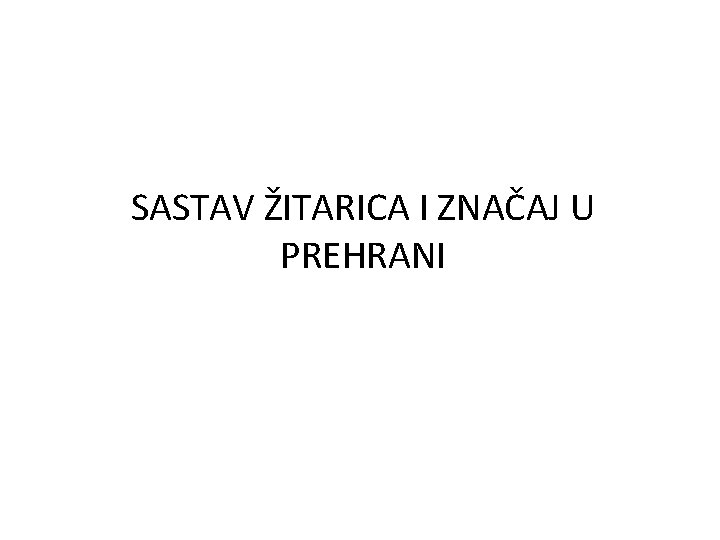 SASTAV ŽITARICA I ZNAČAJ U PREHRANI 