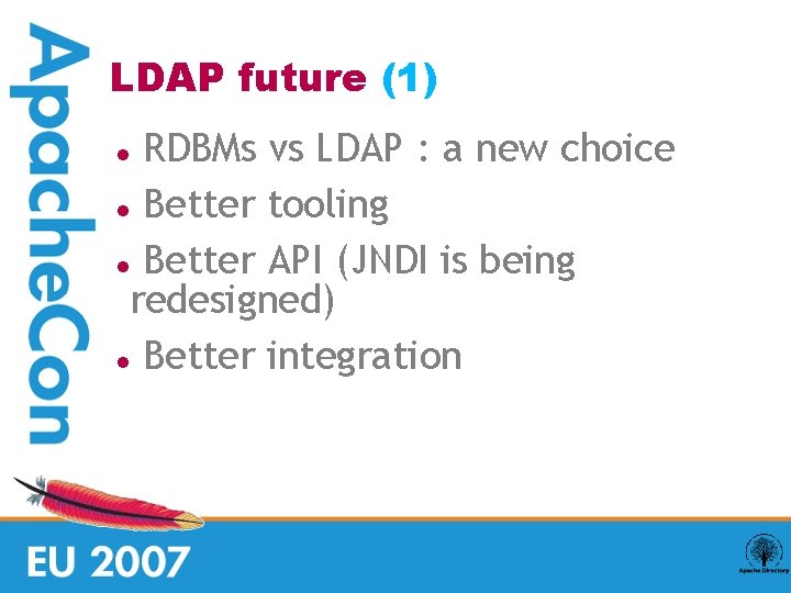 LDAP future (1) RDBMs vs LDAP : a new choice Better tooling Better API
