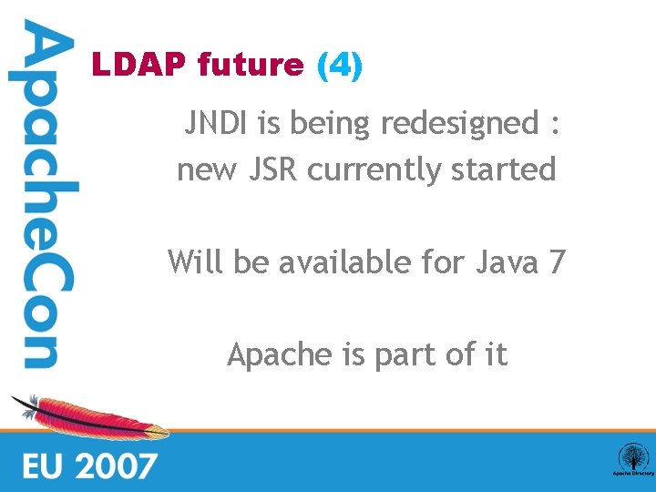 LDAP future (4) JNDI is being redesigned : new JSR currently started Will be