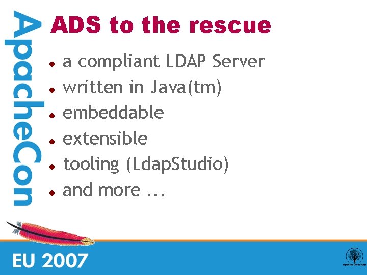 ADS to the rescue a compliant LDAP Server written in Java(tm) embeddable extensible tooling