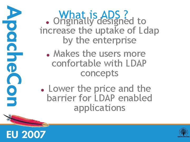  What is ADS ? Originally designed to increase the uptake of Ldap by