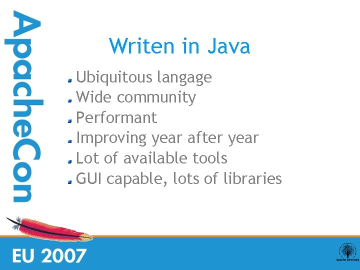 Writen in Java Ubiquitous langage Wide community Performant Improving year after year Lot of