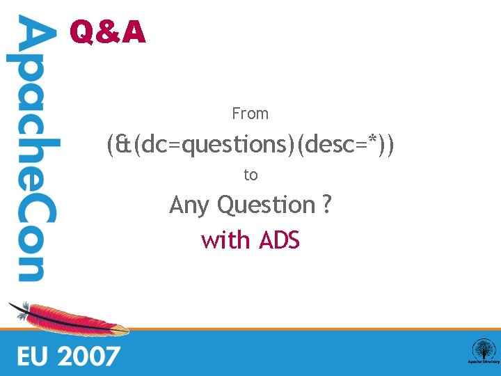 Q&A From (&(dc=questions)(desc=*)) to Any Question ? with ADS 