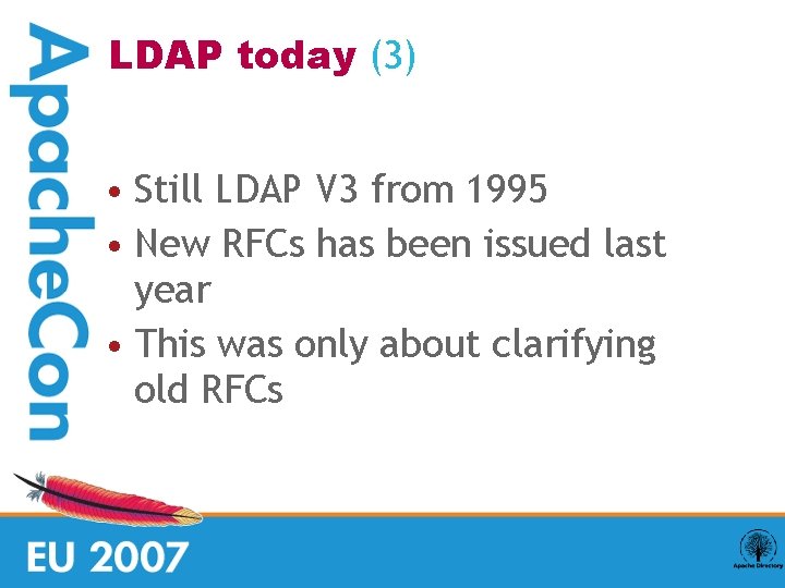 LDAP today (3) • Still LDAP V 3 from 1995 • New RFCs has