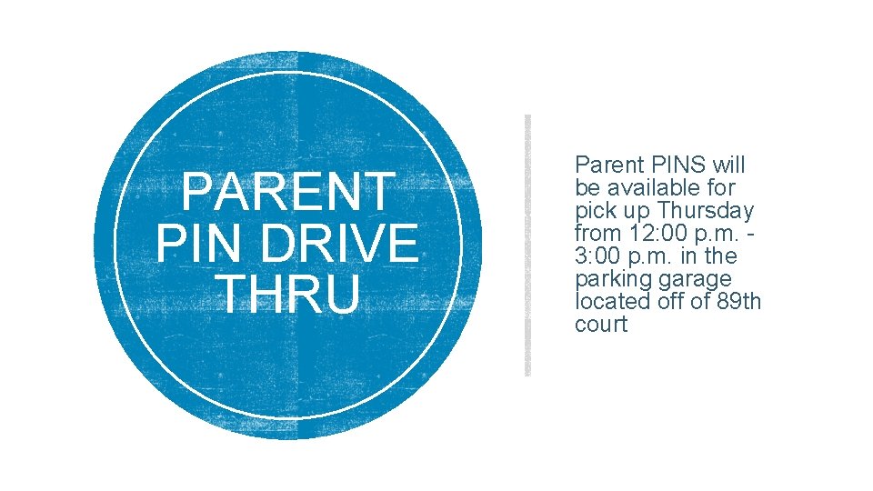 PARENT PIN DRIVE THRU Parent PINS will be available for pick up Thursday from