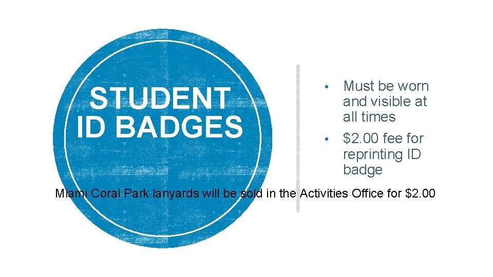 STUDENT ID BADGES • Must be worn and visible at all times • $2.