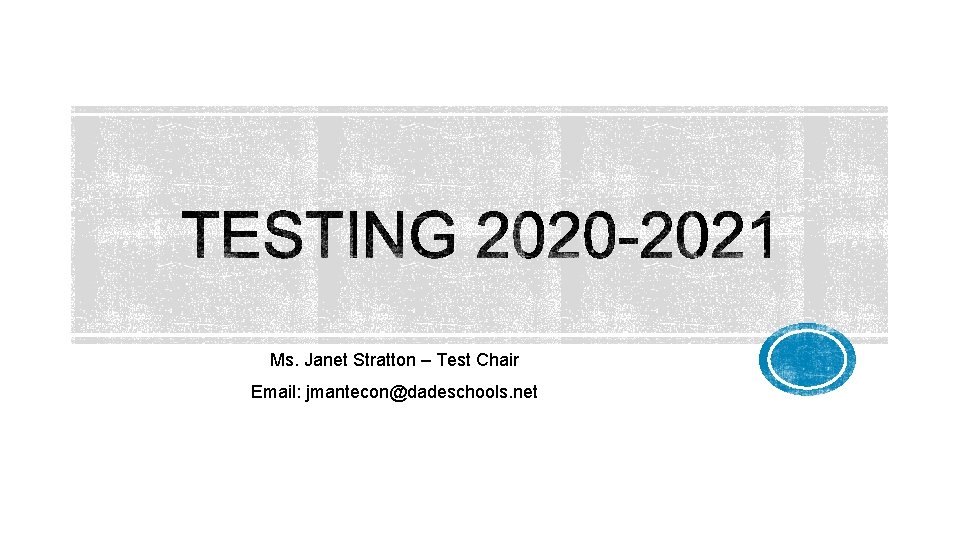 Ms. Janet Stratton – Test Chair Email: jmantecon@dadeschools. net 